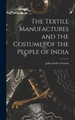 The Textile Manufactures and the Costumes of the People of India - Watson, John Forbes