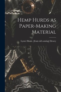 Hemp Hurds as Paper-making Material - Dewey, Lyster Hoxie [From Old Catalog]