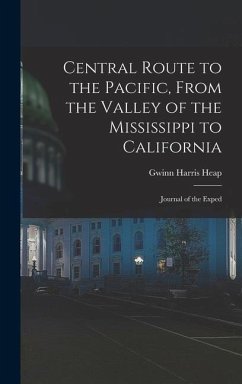 Central Route to the Pacific, From the Valley of the Mississippi to California - Heap, Gwinn Harris