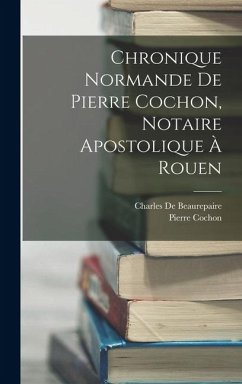 Cover Chronique Normande De Pierre Cochon, Notaire Apostolique À Rouen