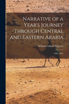 Narrative of a Year's Journey Through Central and Eastern Arabia: (1862-1863) - Palgrave, William Gifford