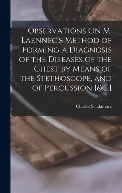 Cover Observations On M. Laennec's Method of Forming a Diagnosis of the Diseases of the Chest by Means of the Stethoscope, and of Percussion [&c.]