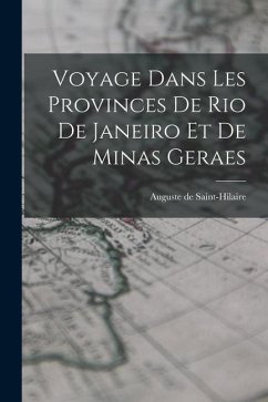 Voyage Dans Les Provinces De Rio De Janeiro Et De Minas Geraes - Saint-Hilaire, Auguste De