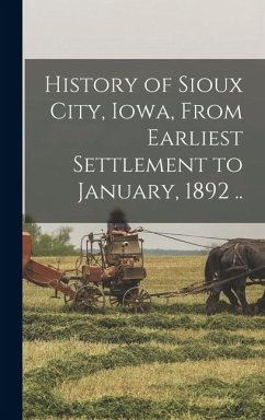 Cover History of Sioux City, Iowa, From Earliest Settlement to January, 1892 ..