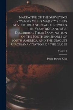 Narrative of the Surveying Voyages of His Majesty's Ships Adventure and Beagle Between the Years 1826 and 1836, Describing Their Examination of the So - Parker, King Philip