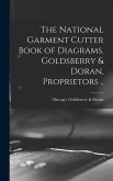 The National Garment Cutter Book of Diagrams. Goldsberry & Doran, Proprietors ..