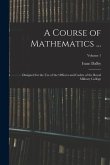 A Course of Mathematics ...: Designed for the Use of the Officers and Cadets of the Royal Military College; Volume 1