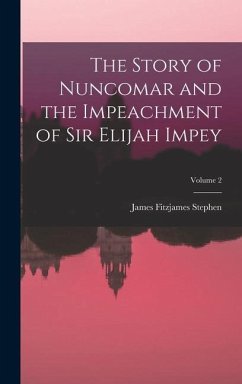 The Story of Nuncomar and the Impeachment of Sir Elijah Impey; Volume 2 - Stephen, James Fitzjames