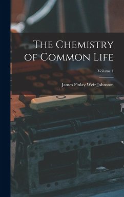 Cover The Chemistry of Common Life; Volume 1