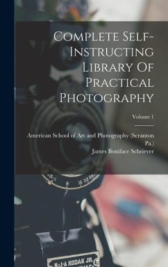 Complete Self-instructing Library Of Practical Photography; Volume 1 - Schriever, James Boniface; Pa