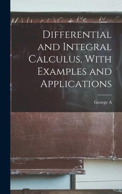 Differential and Integral Calculus, With Examples and Applications - Osborne, George A