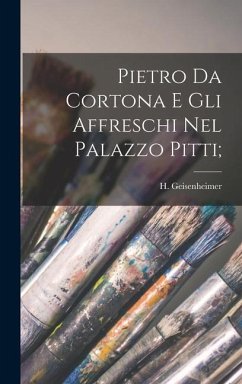 Pietro da Cortona e gli affreschi nel Palazzo Pitti; - Geisenheimer, H.