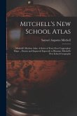 Mitchell's New School Atlas: Mitchell's Modern Atlas: A Series of Forty-Four Copperplate Maps ... Drawn and Engraved Expressly to Illustrate Mitche