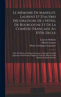 Cover Le Mémoire de Mahelot, Laurent et d'autres décorateurs de l'Hôtel de Bourgogne et de la Comédie-Française au XVIIe sìecle; pub. par Henry Carrington Lancaster. Ouvrage orné de quarante-neuf dessins originaux tirés du manuscrit de Mahelot et reproduits en