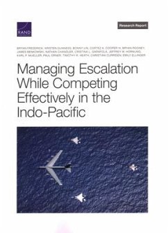 Managing Escalation While Competing Effectively in the Indo-Pacific - Frederick, Bryan; Mueller, Karl P; Orner, Paul; Heath, Timothy R; Curriden, Christian; Ellinger, Emily; Gunness, Kristen; Lin, Bonny; Cooper, Cortez A; Rooney, Bryan; Benkowski, James; Chandler, Nathan; Garafola, Cristina L; Hornung, Jeffrey W