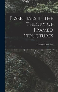 Essentials in the Theory of Framed Structures - Ellis, Charles Alton