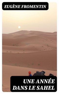 Une année dans le Sahel (eBook, ePUB) - Fromentin, Eugène