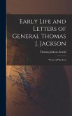 Early Life and Letters of General Thomas J. Jackson: Stonewall Jackson