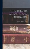 The Bible, Its Meaning and Supremacy