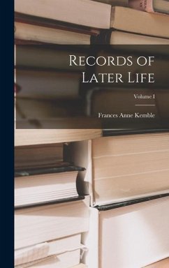 Records of Later Life; Volume I - Kemble, Frances Anne