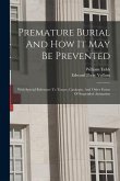 Premature Burial And How It May Be Prevented: With Special Reference To Trance, Catalepsy, And Other Forms Of Suspended Animation