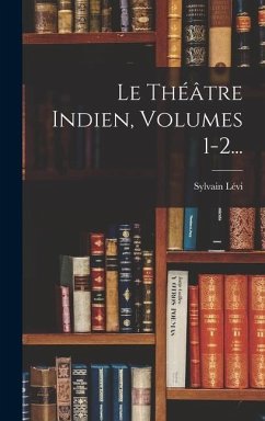 Le Théâtre Indien, Volumes 1-2... - Lévi, Sylvain