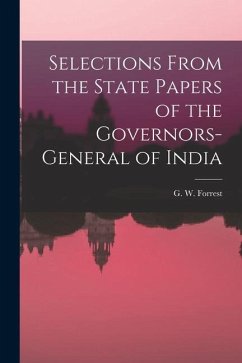 Selections From the State Papers of the Governors-general of India - Forrest, G. W.