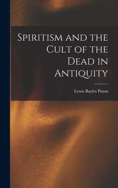 Spiritism and the Cult of the Dead in Antiquity - Paton, Lewis Bayles