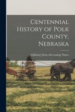 Centennial History of Polk County, Nebraska - Nance, A[lbinus] [From Old Catalog]