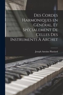 Des Cordes Harmoniques en Général, et Spécialement de Celles des Instruments à Archet - Plassiard, Joseph Antoine