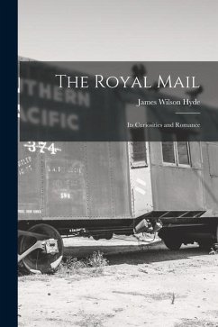 The Royal Mail: Its Curiosities and Romance - Hyde, James Wilson