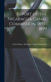 Report of the Nicaragua Canal Commission, 1897-1899; Volume 1