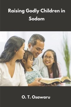 Raising Godly Children in Sodom: Parents' Steps to Success One - Osawaru, O. T.