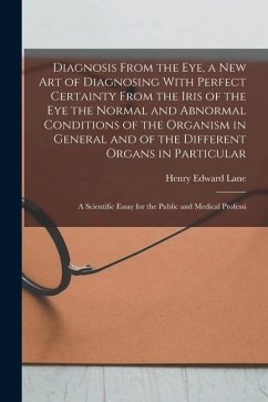 Diagnosis From the eye, a new art of Diagnosing With Perfect Certainty From the Iris of the eye the Normal and Abnormal Conditions of the Organism in - Lane, Henry Edward