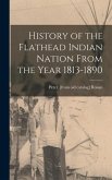 History of the Flathead Indian Nation From the Year 1813-1890