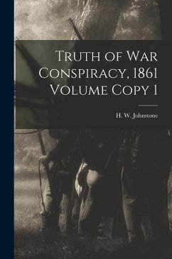 Truth of war Conspiracy, 1861 Volume Copy 1