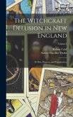 The Witchcraft Delusion in New England: It's Rise, Progress, and Termination.; Volume I