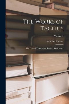 The Works of Tacitus: The Oxford Translation, Revised, With Notes; Volume II - Tacitus, Cornelius