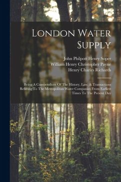 Cover London Water Supply: Being A Compendium Of The History, Law, & Transactions Relating To The Metropolitan Water Companies From Earliest Time