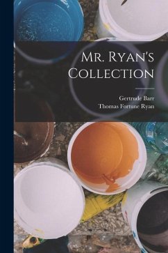 Mr. Ryan's Collection - Ryan, Thomas Fortune; Barr, Gertrude