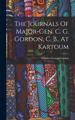 The Journals Of Major-gen. C. G. Gordon, C. B., At Kartoum - Gordon, Charles George