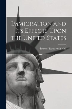 Immigration and its Effects Upon the United States - Hall, Prescott Farnsworth