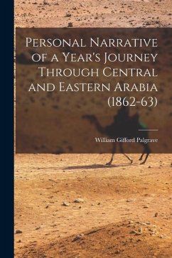 Personal Narrative of a Year's Journey Through Central and Eastern Arabia (1862-63) - Palgrave, William Gifford