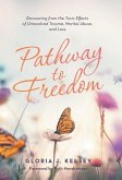 Pathway to Freedom: Recovering from the Toxic Effects of Unresolved Trauma, Marital Abuse, and Loss.