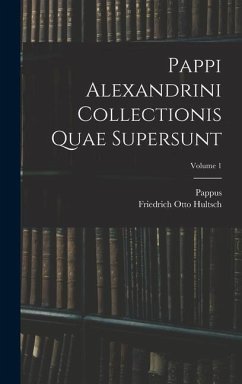 Pappi Alexandrini Collectionis Quae Supersunt; Volume 1 - Pappus; Hultsch, Friedrich Otto
