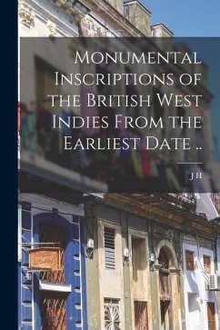 Monumental Inscriptions of the British West Indies From the Earliest Date .. - Lawrence-Archer, J. H.