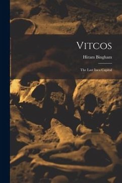 Vitcos: The Last Inca Capital - Bingham, Hiram