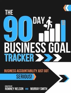 The 90 Day Business Goal Tracker Business Accountability Just Got Serious! - Smith, Murray