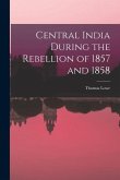 Central India During the Rebellion of 1857 and 1858
