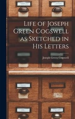 Cover Life of Joseph Green Cogswell as Sketched in His Letters